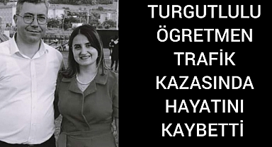 Turgutlulu Öğretmen Kazada Hayatını Kaybetti 