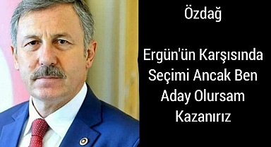 Özdağ: Ergün'ün Karşısında Seçimi Ancak Ben Aday Olursam Kazanırız