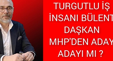 Turgutlulu İş İnsanı MHP'den aday adayı mı?