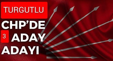 Başvuru süreci sona erdi! Turgutlu CHP'de 3 Aday Adayı 