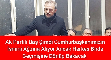 Ak Partili Baş Cumhur İttifakımızın adayı Yunus Oğan burada