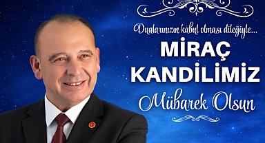 Başkan Çetin Akın Miraç Kandili’ni tebrik etti