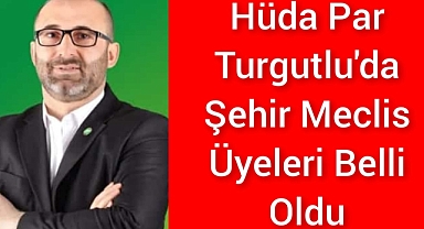 Turgutlu'da Hüda Par'ın Şehir Meclis Üyeleri Belli Oldu
