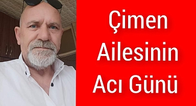 Çimen Ailesi'nin Acı Günü