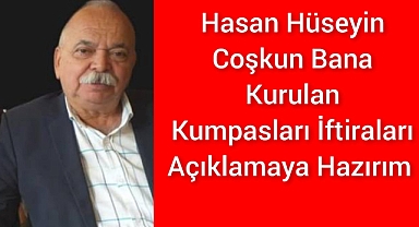 Coşkun Bana Kurulan Kumpasları İftiraları Açıklamaya Hazırım 