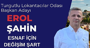 BAŞKAN ADAYI EROL ŞAHİN “ESNAF İÇİN DEĞİŞİM ŞART”
