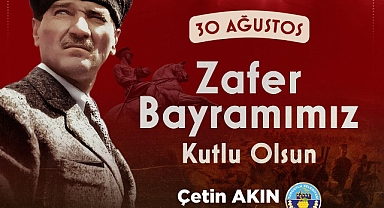 Başkan Çetin Akın: “30 Ağustos Zaferi Türk Ulusu’nun vatan sevgisinin simgesidir”